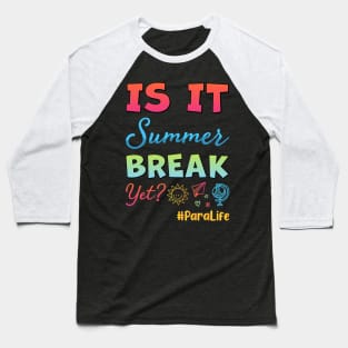 Happy Last Day of School Is It Summer Break Yet ParaLife Baseball T-Shirt